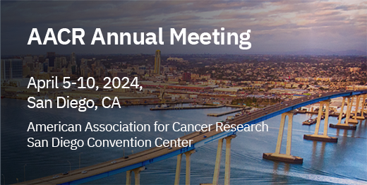 AACR Annual Meeting, San Diego, CA, April 5-10, 2024