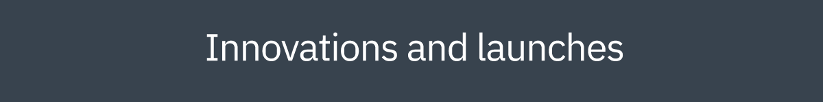 Innovations and launches